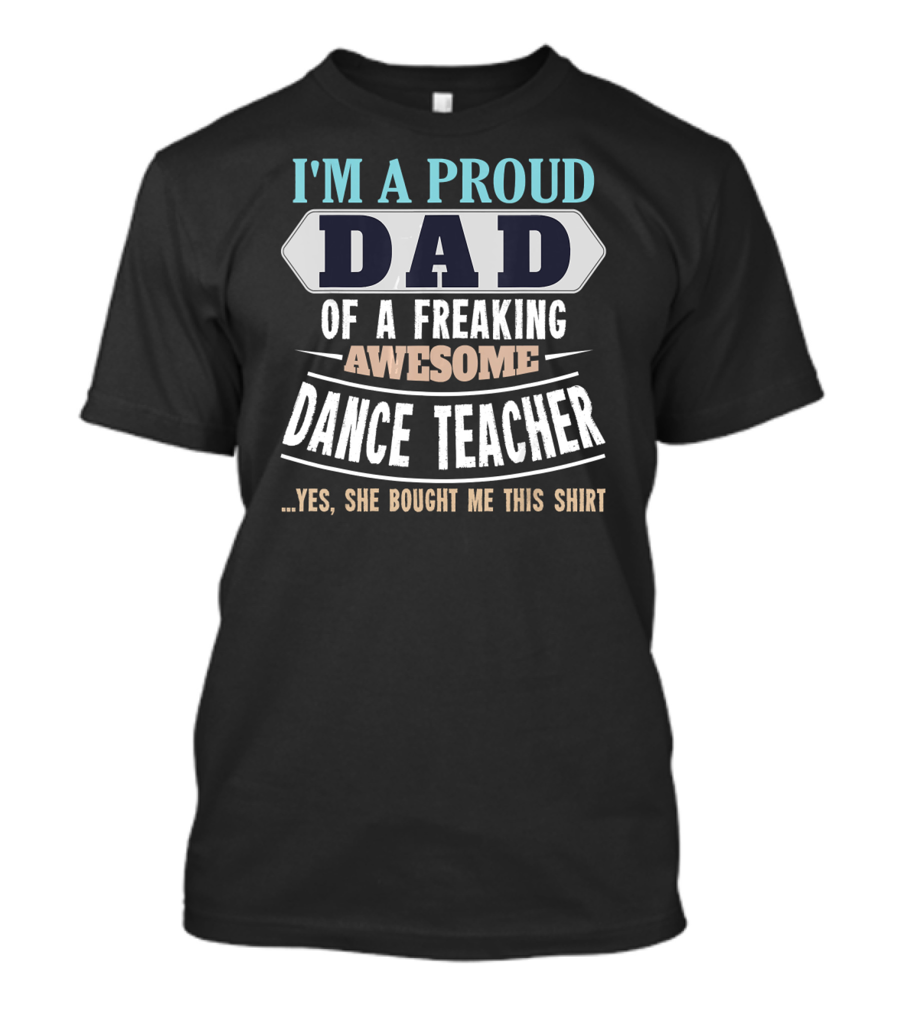 Proud Dad Of A Freaking Awesome Dance Teacher T-Shirt