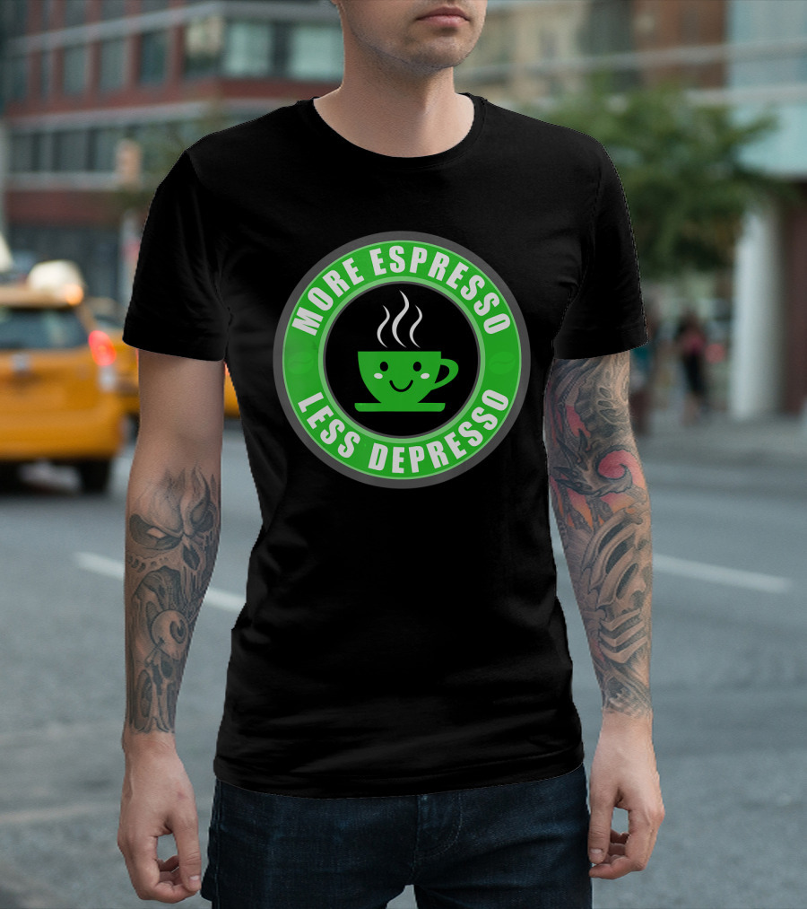 More Espresso Less Depresso Funny Coff Happy Coffee Cup T-Shirt