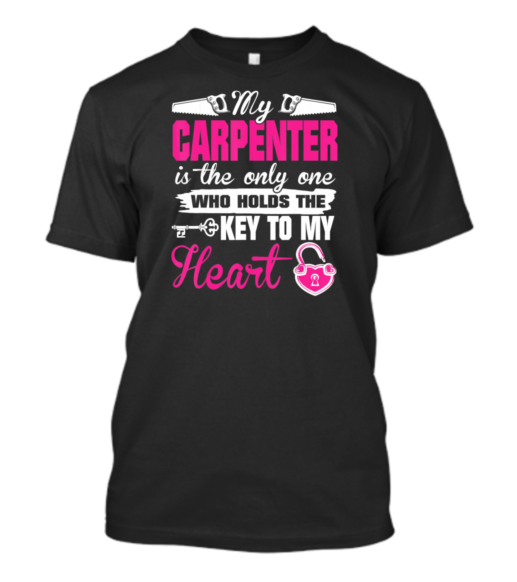 My Carpenter Is The Only One Who Holds The Key To My Heart T-Shirt