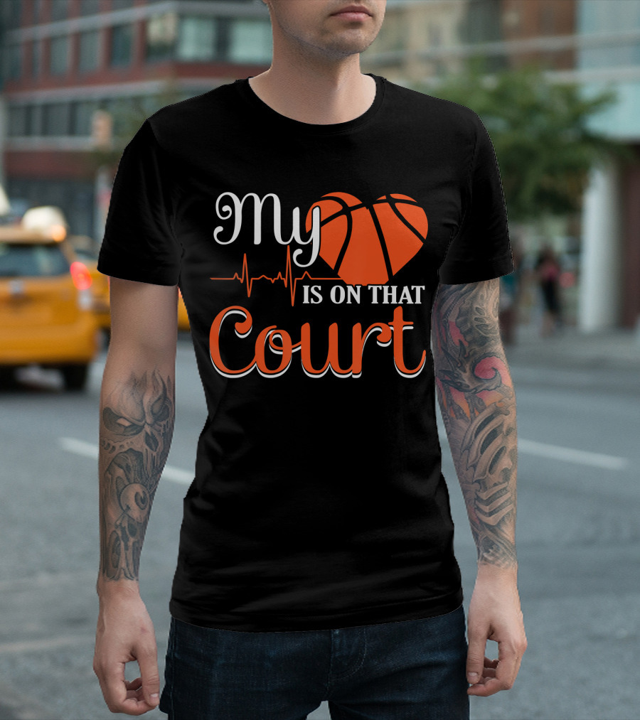 My Heart Basketball Is On That Court T-Shirt