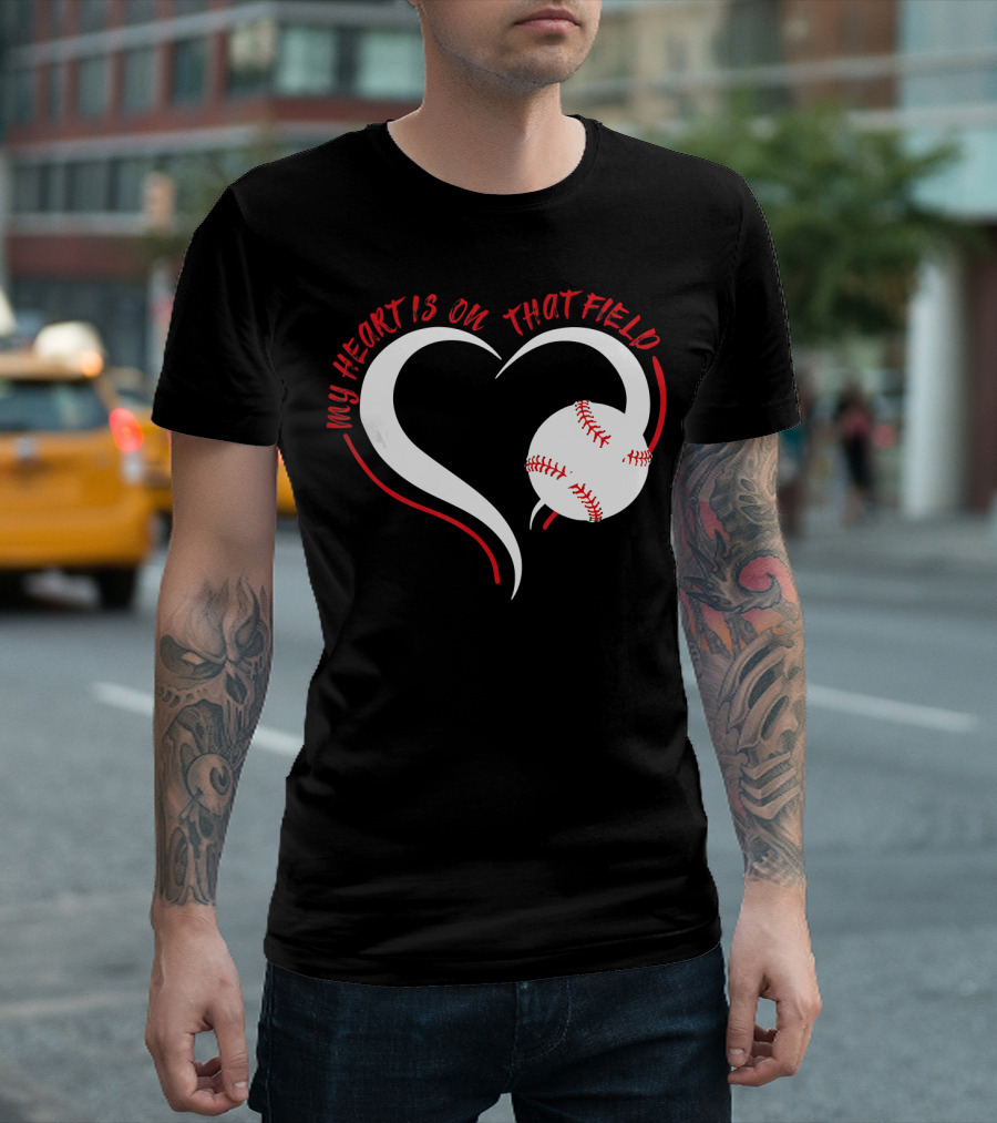 My Heart Is On That Field Baseball Heart T-Shirt