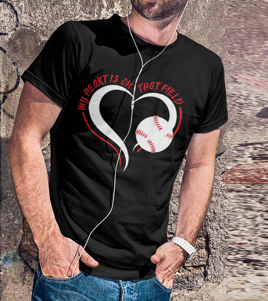 My Heart Is On That Field Baseball Heart T-Shirt