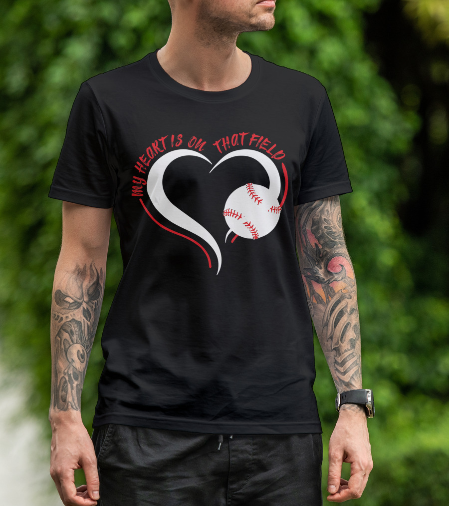 My Heart Is On That Field Baseball Heart T-Shirt