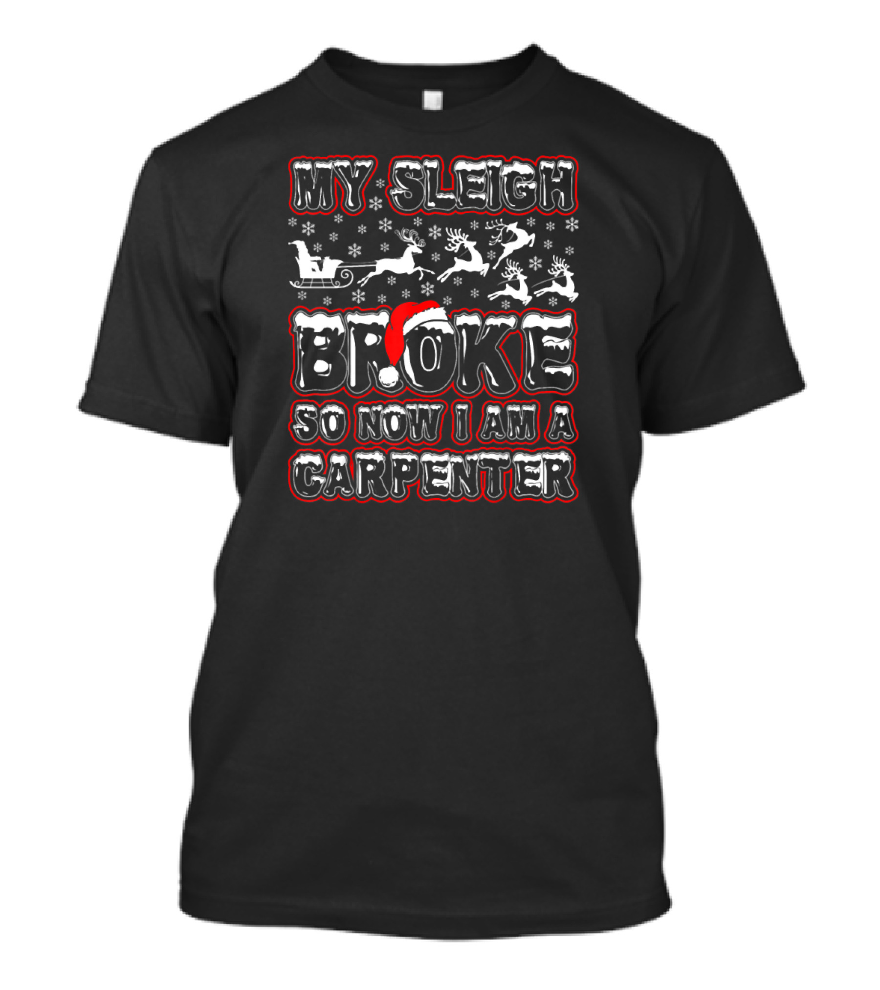 My Sleigh Broke So Now I Am A Carpenter Santa Reindeer Snowflakes T-Shirt