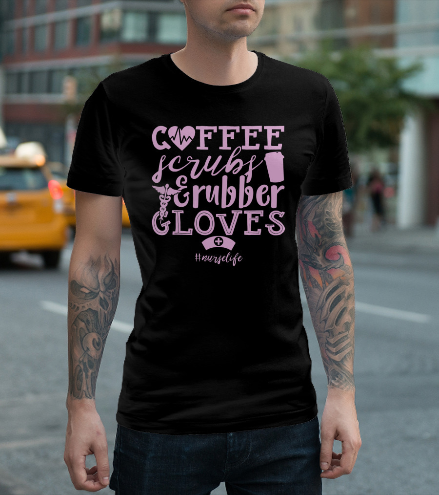 Coffee Scrubs Rubber Gloves Nurse Life T-Shirt