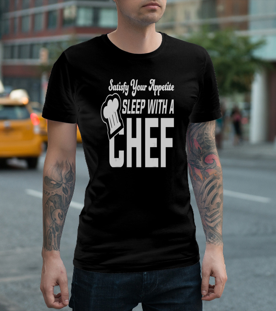 Satisfy Your Appetite Sleep With A Chef Cooking Hat T-Shirt