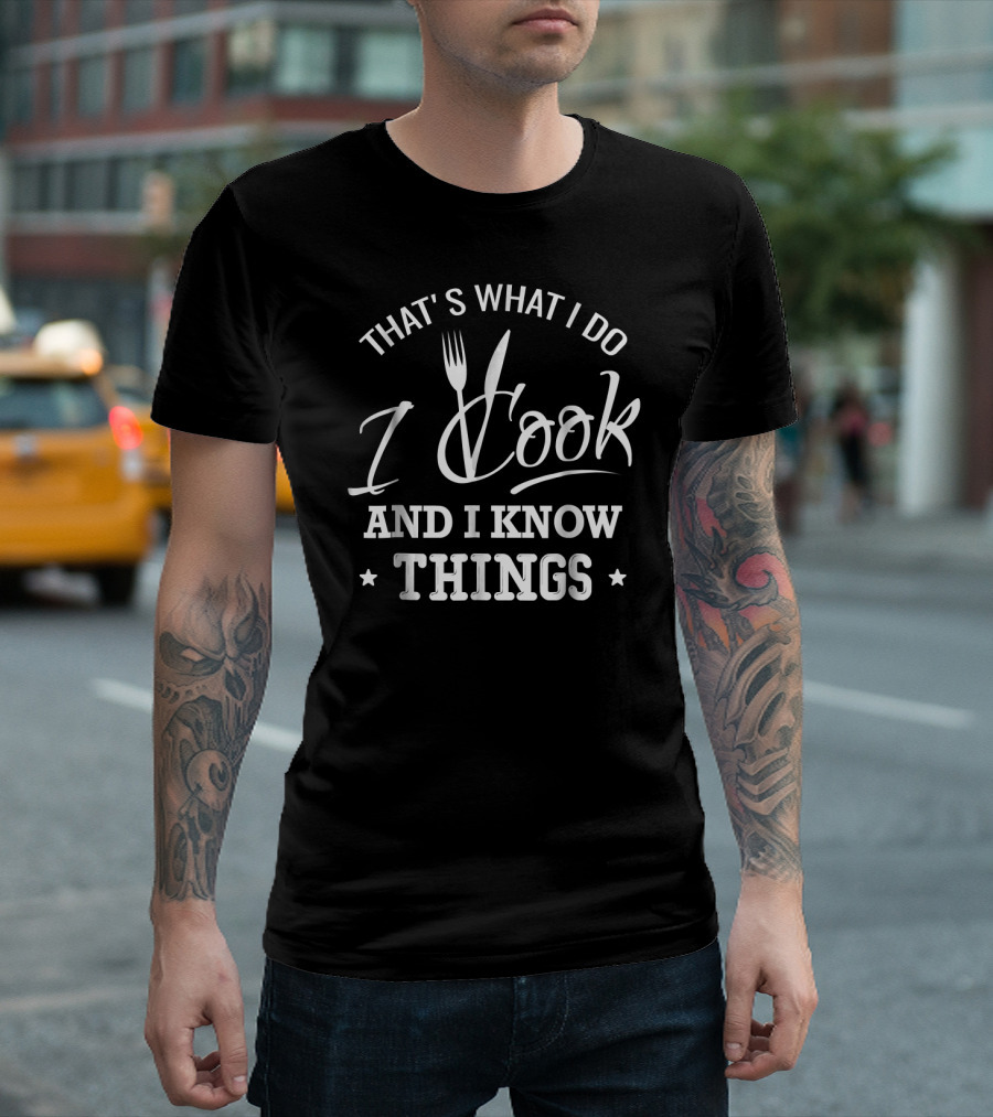 That's What I Do I Cook And I Know Things Cooking Cutlery Fork Knife Elements T-Shirt