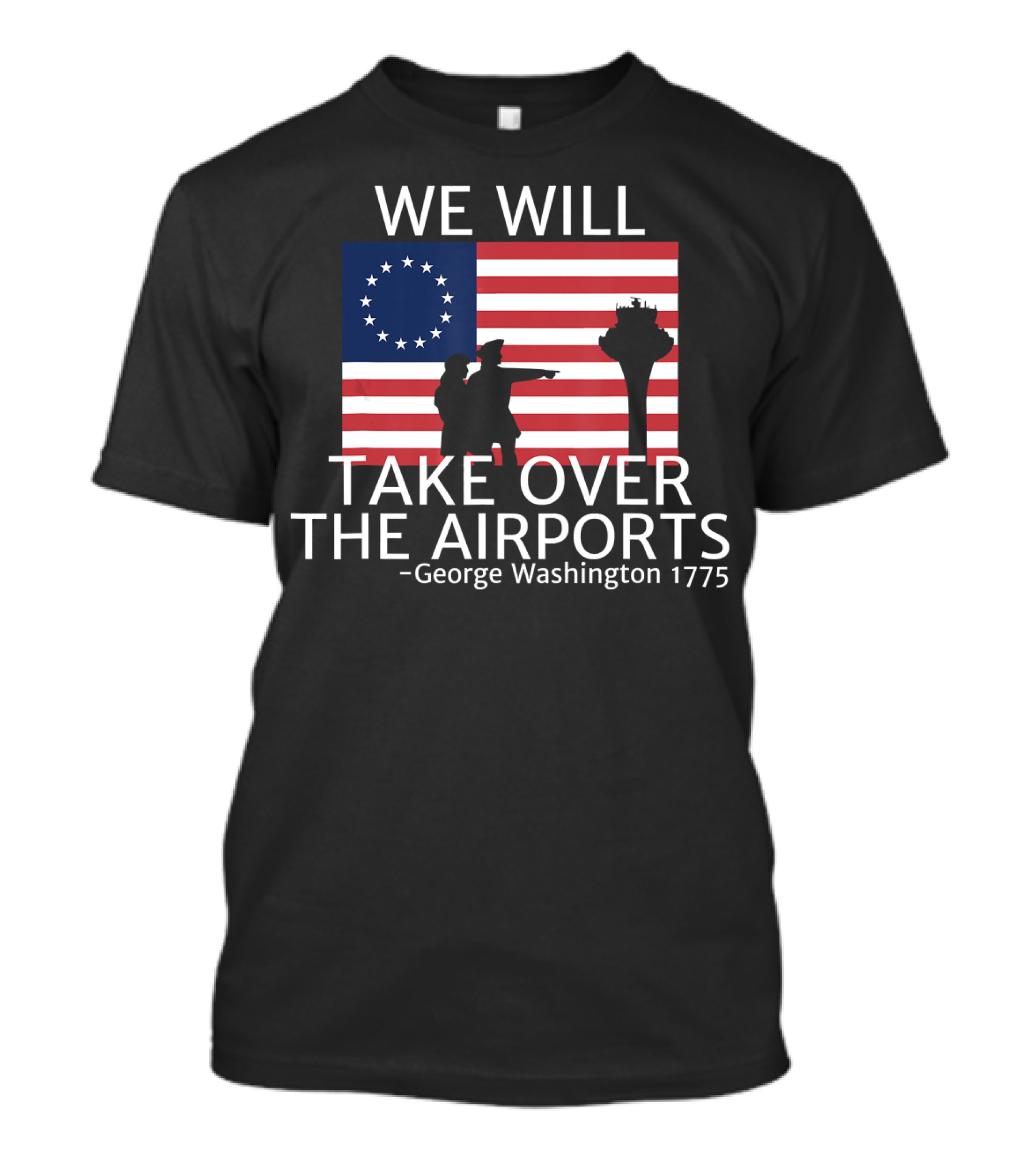 We Will Take Over The Airports George Washington 1775 T-Shirt