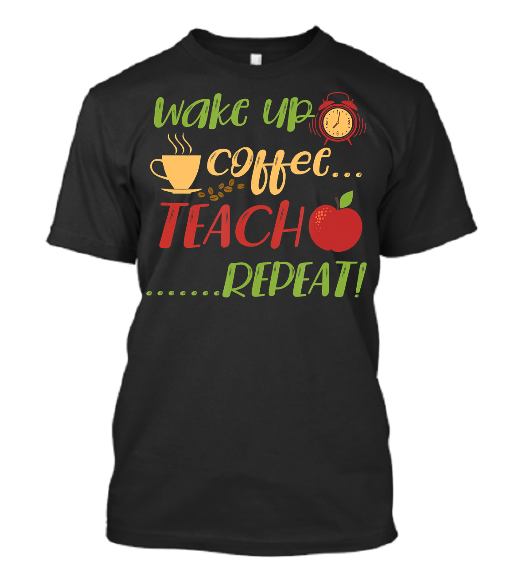 Wake Up Coffee Teach Repeat Alarm Clock Apple Cup T-Shirt