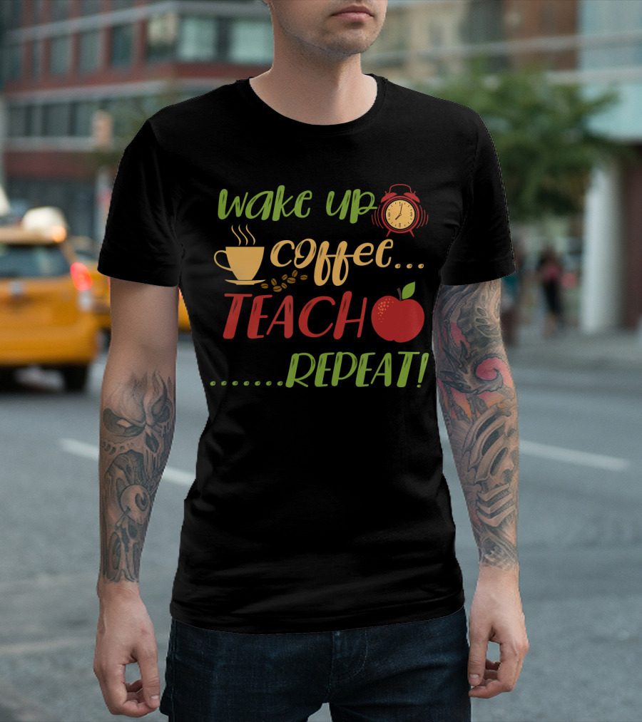 Wake Up Coffee Teach Repeat Alarm Clock Apple Cup T-Shirt
