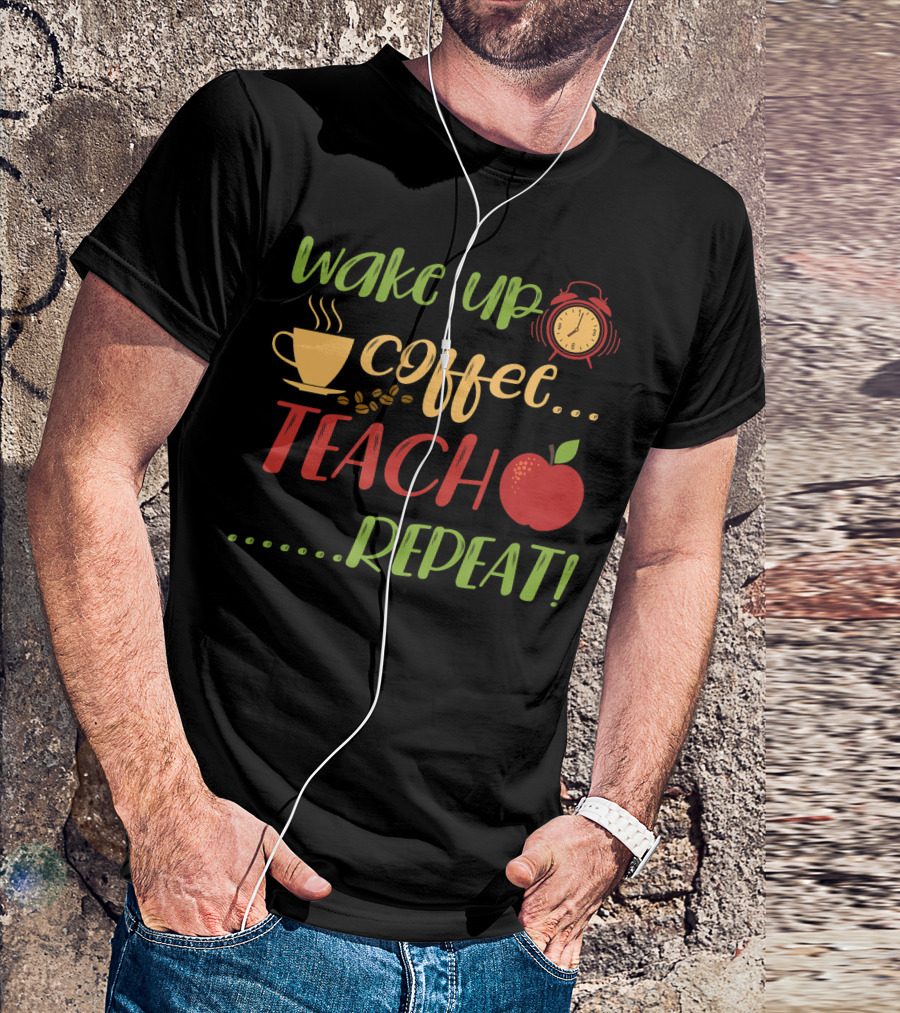 Wake Up Coffee Teach Repeat Alarm Clock Apple Cup T-Shirt