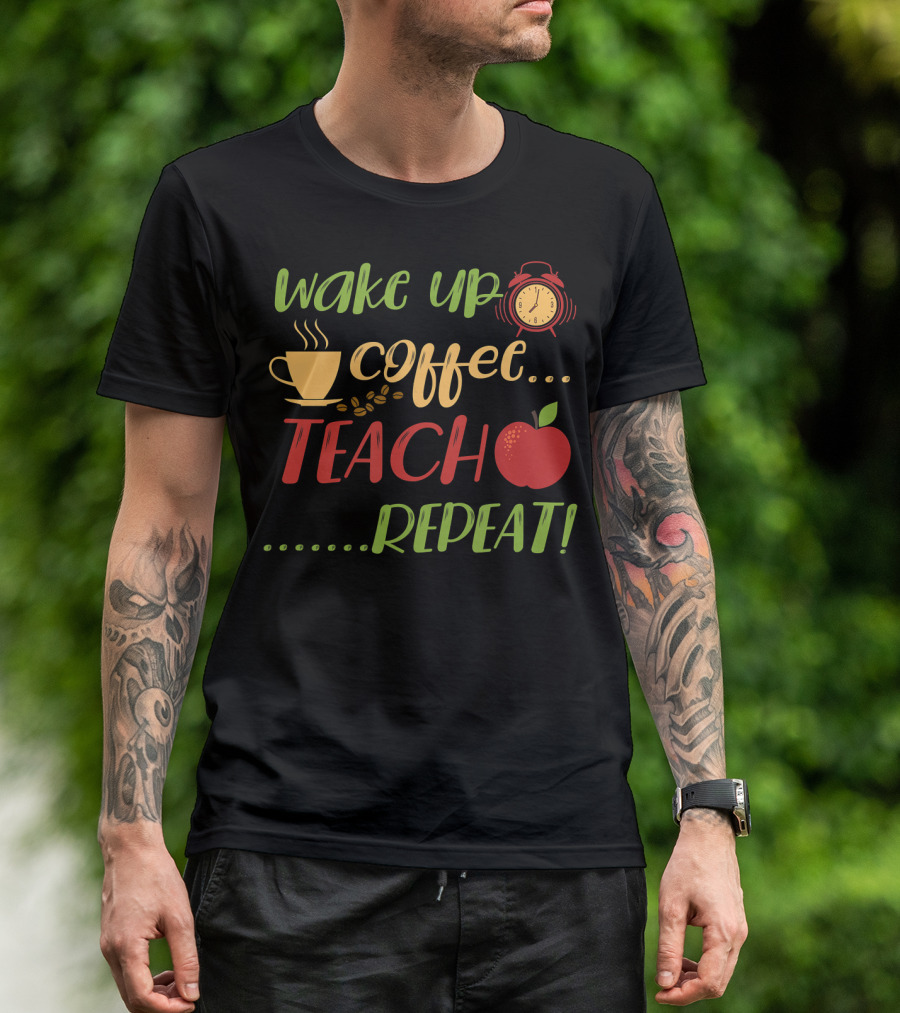 Wake Up Coffee Teach Repeat Alarm Clock Apple Cup T-Shirt