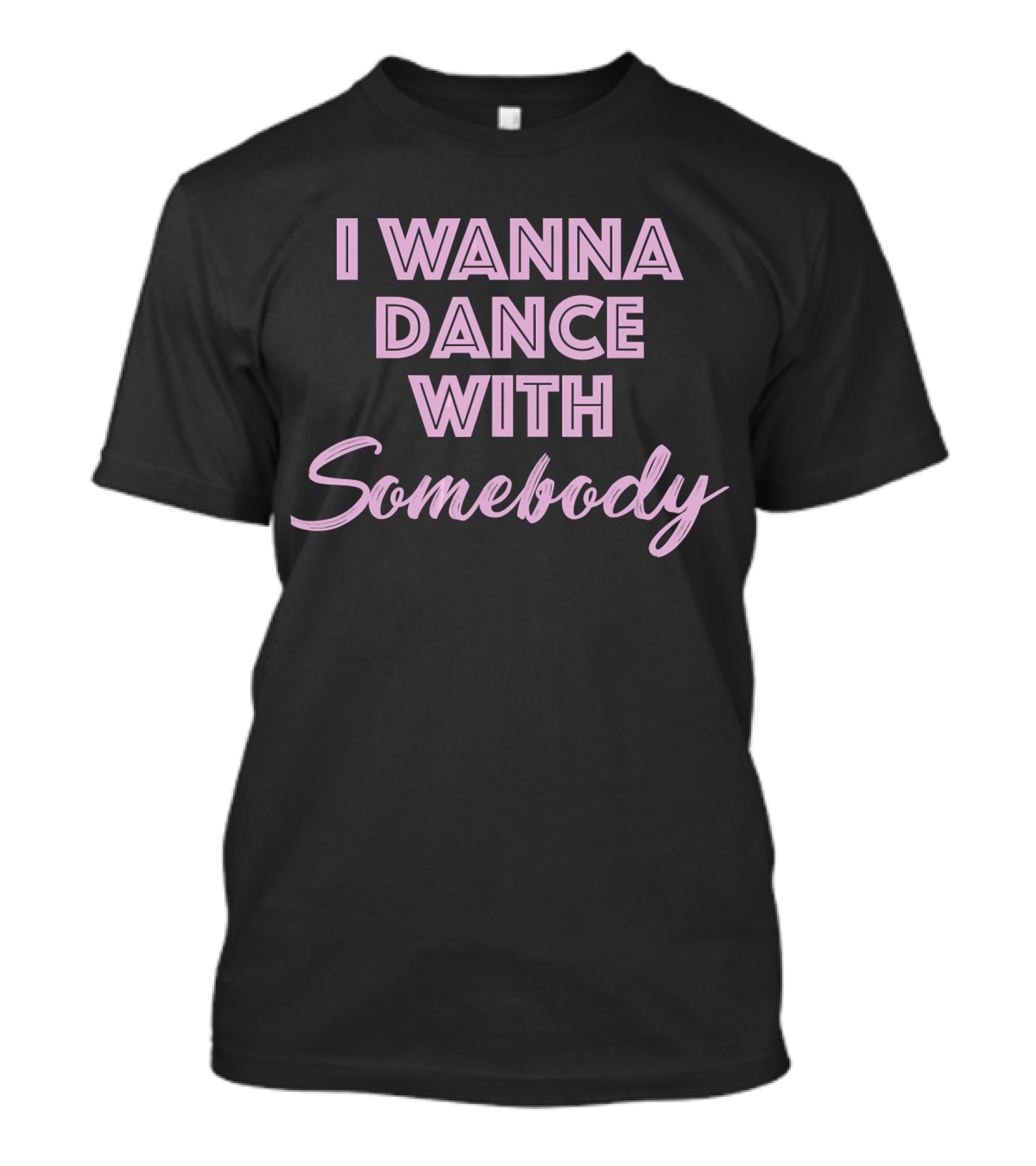 I Wanna Dance With Somebody Whitney Text T-Shirt