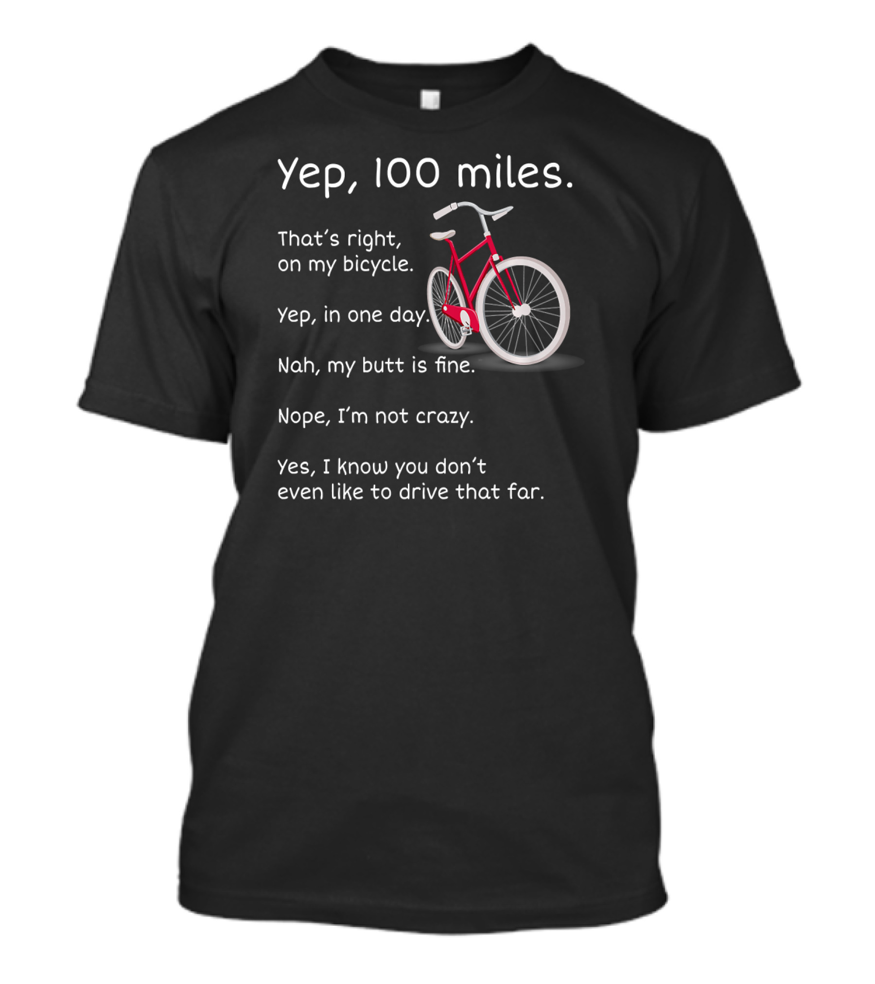 Yep I Rode 100 Miles That's Right On My Bicycle Sarcastic Cyclist T-Shirt