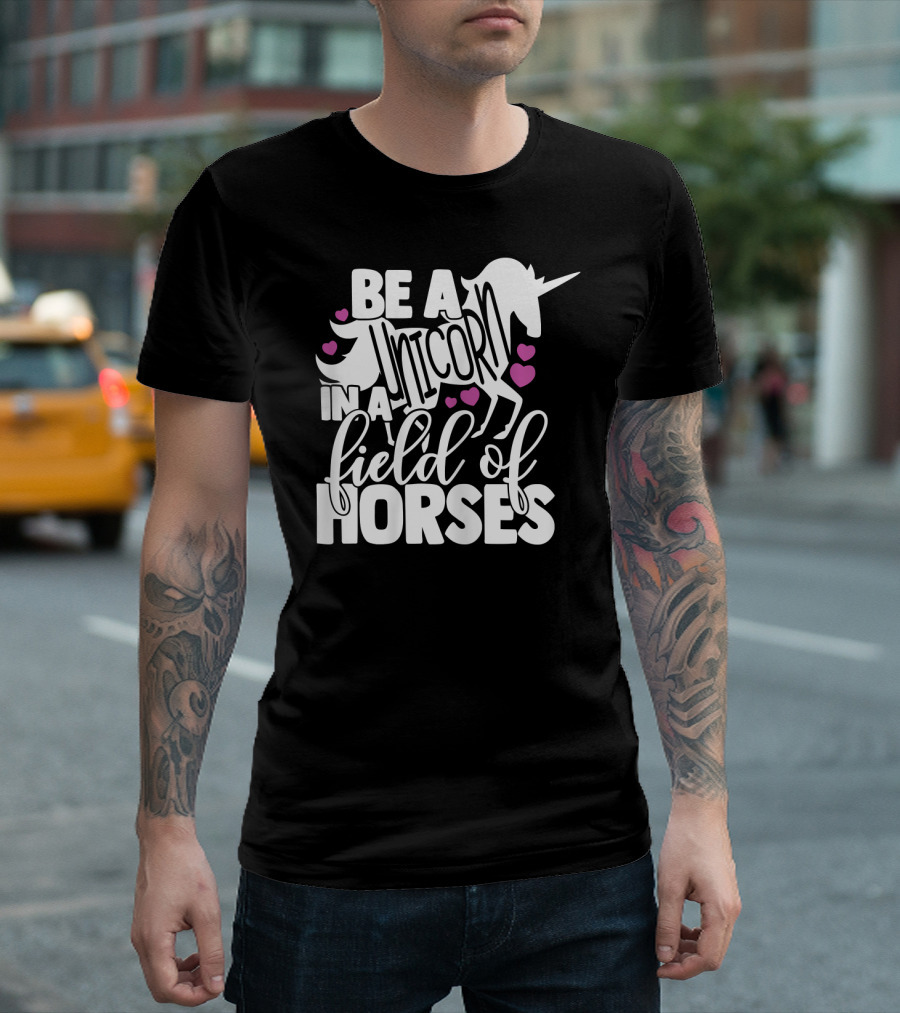 Be A Unicorn In A Field Of Horses With Pink Hearts T-Shirt
