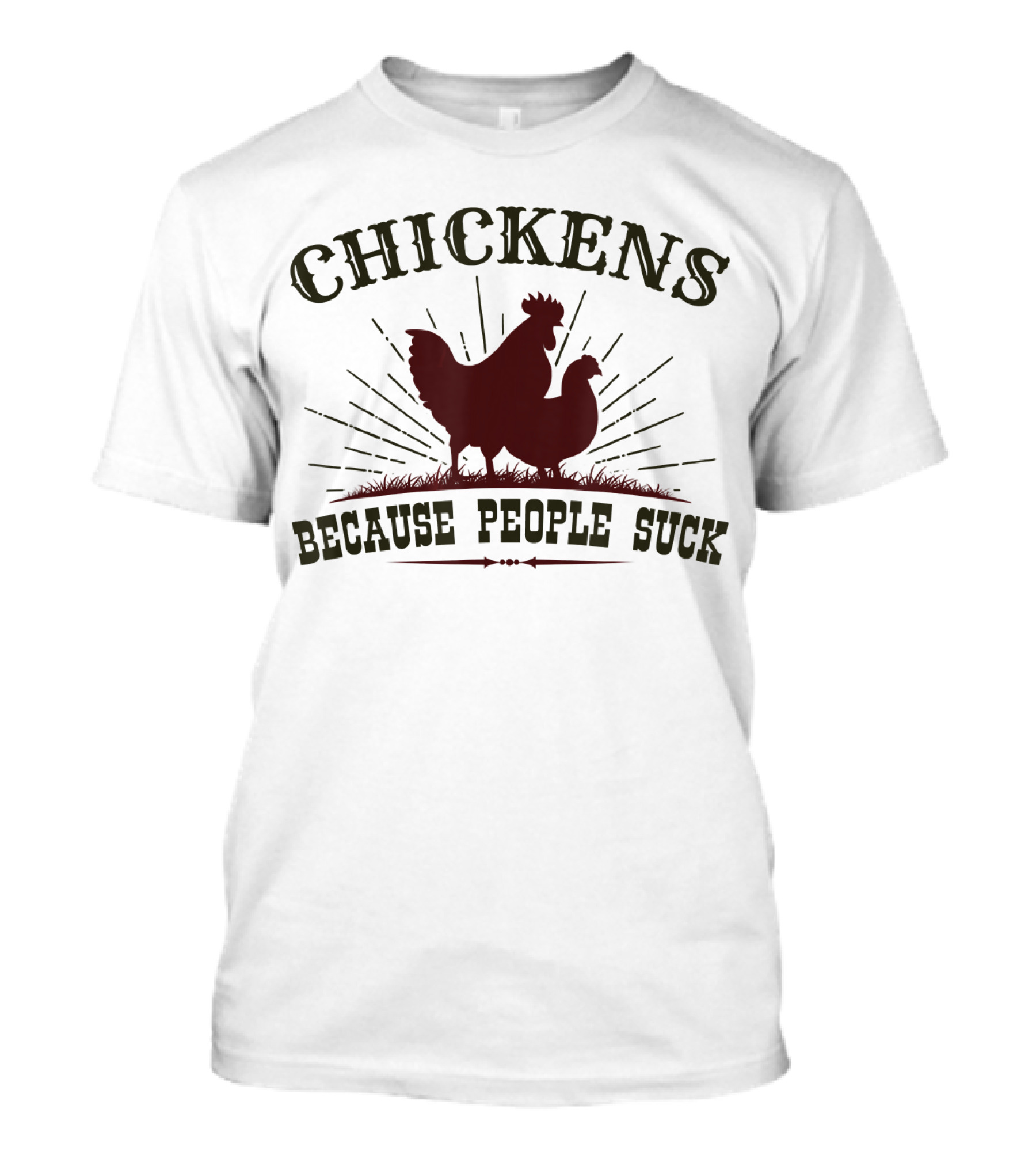 Chickens Because People Suck Funny Chick T-Shirt