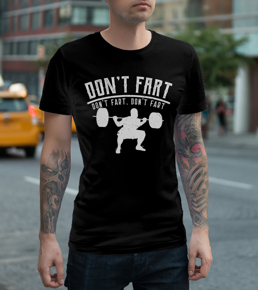DON'T FART DON'T FART DON'T FART WORKOUT FITNESS TEE GYM T-Shirt