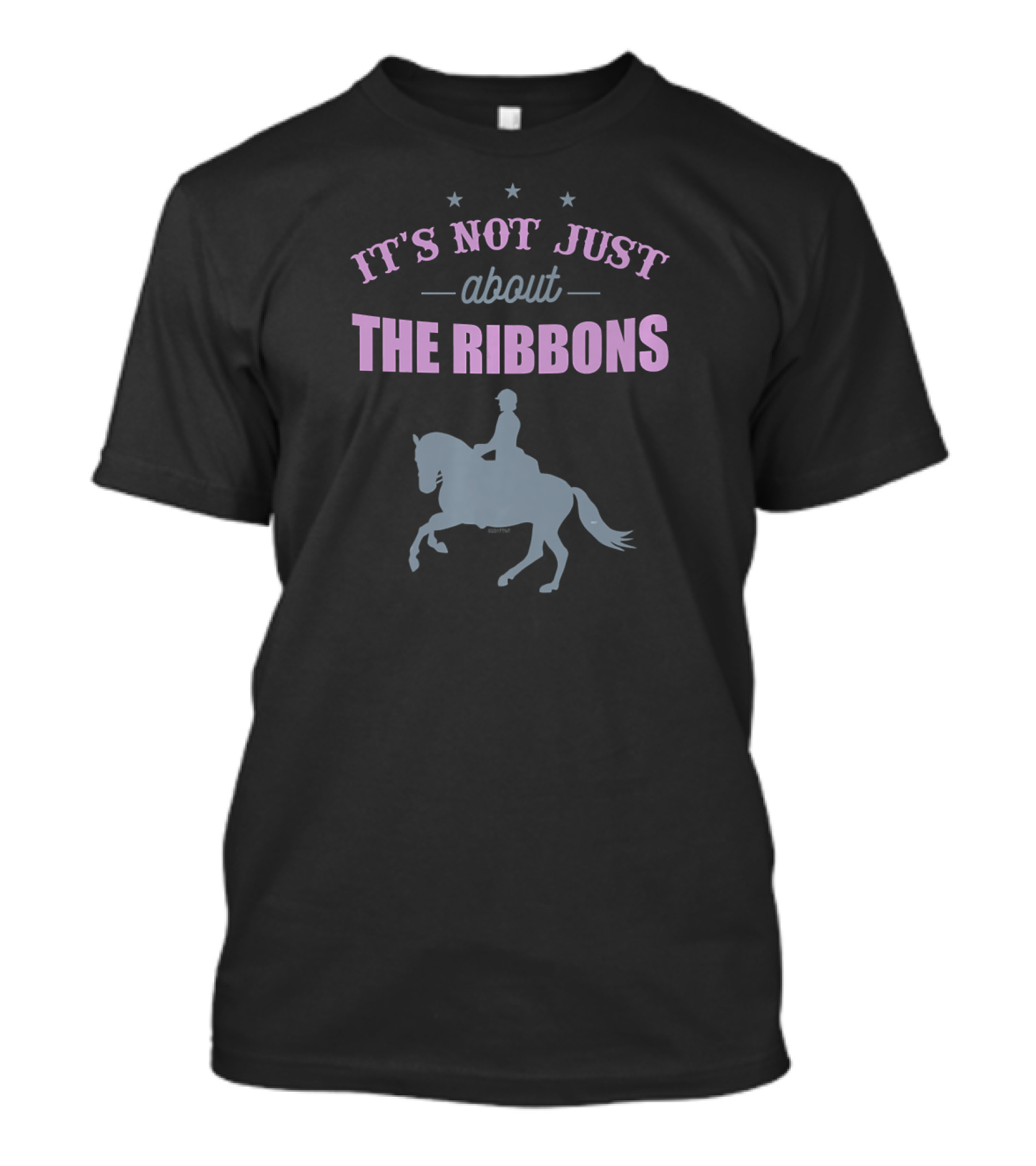 Dressage It's Not Just About The Ribbons T-Shirt