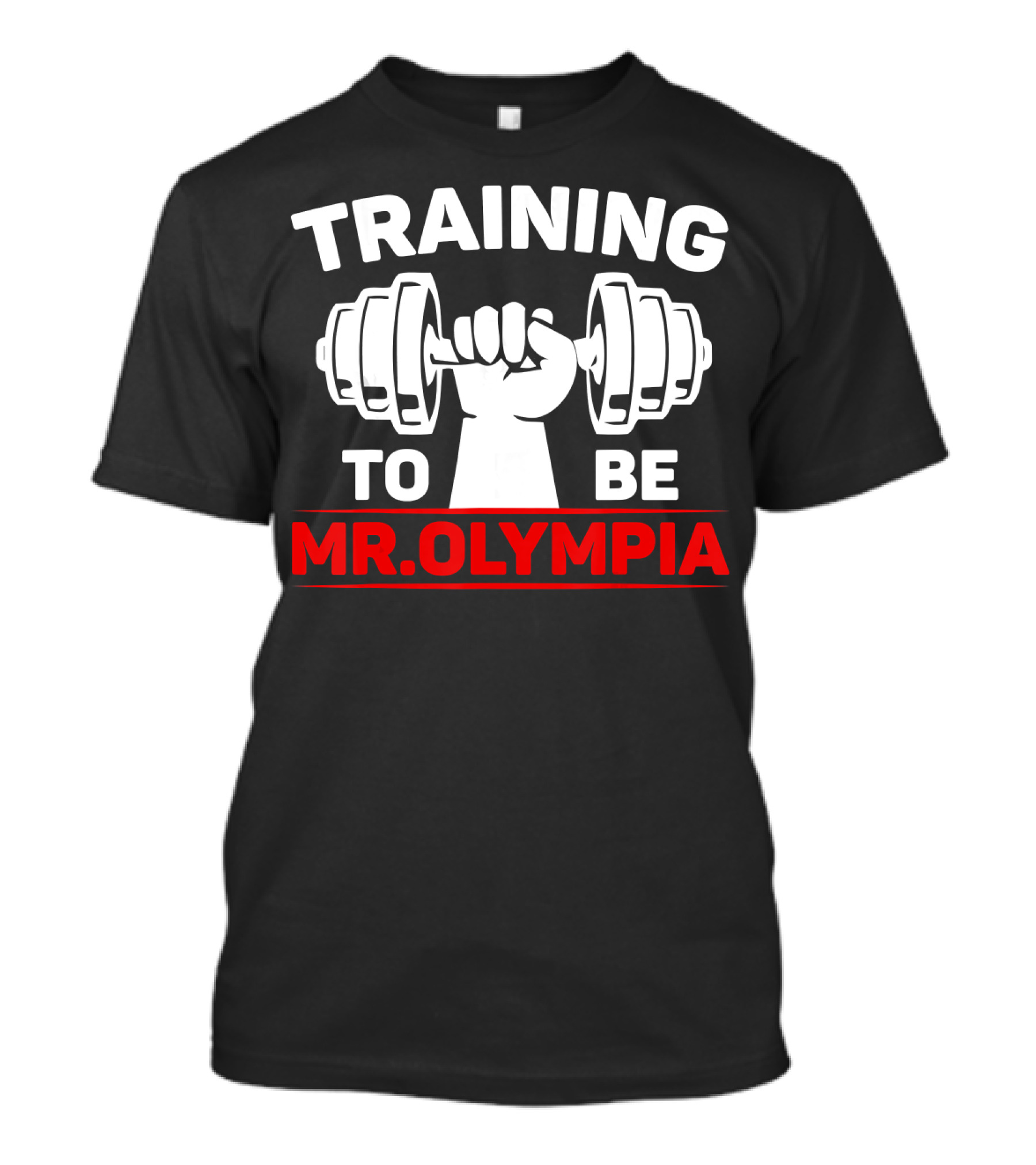 Training To Be Mr. Olympia Fitness Gym Practi T-Shirt