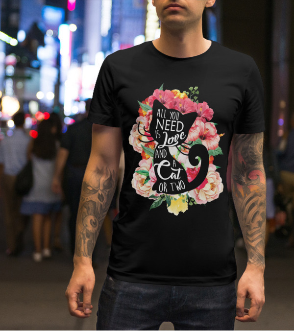 All You Need Is Love And A Cat Or Two In Floral Setting T-Shirt