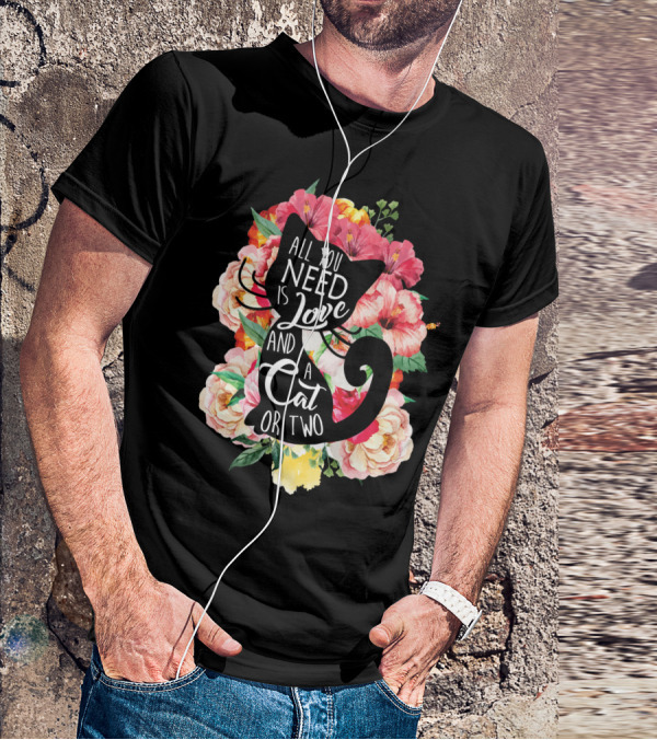 All You Need Is Love And A Cat Or Two In Floral Setting T-Shirt
