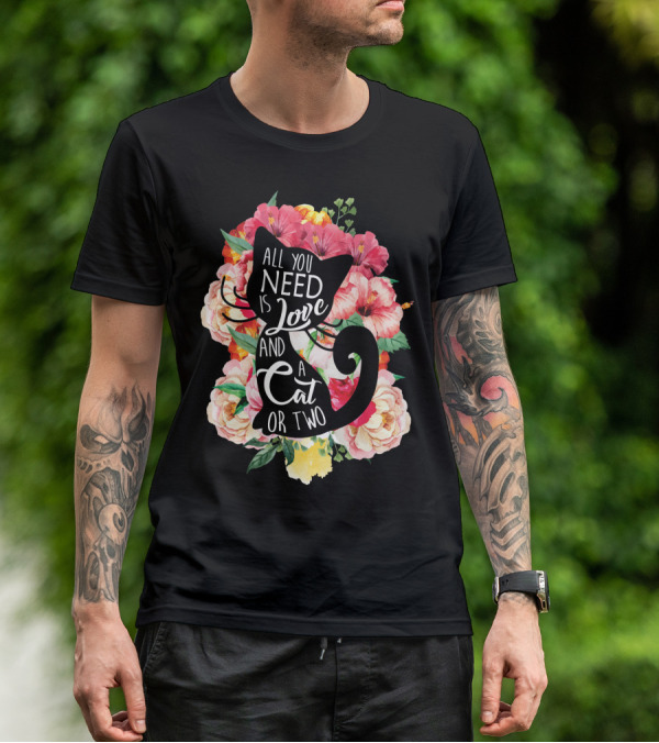 All You Need Is Love And A Cat Or Two In Floral Setting T-Shirt