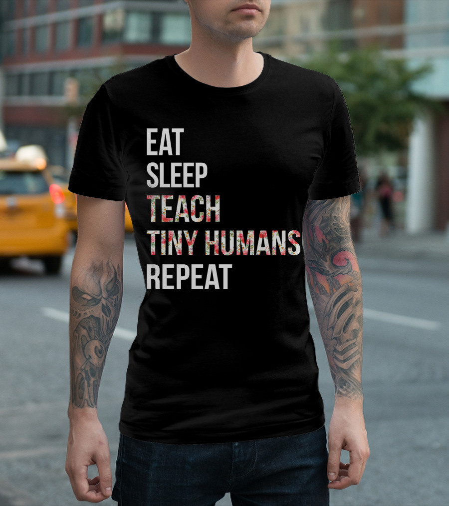 Eat Sleep Teach Tiny Humans Repeat T-Shirt