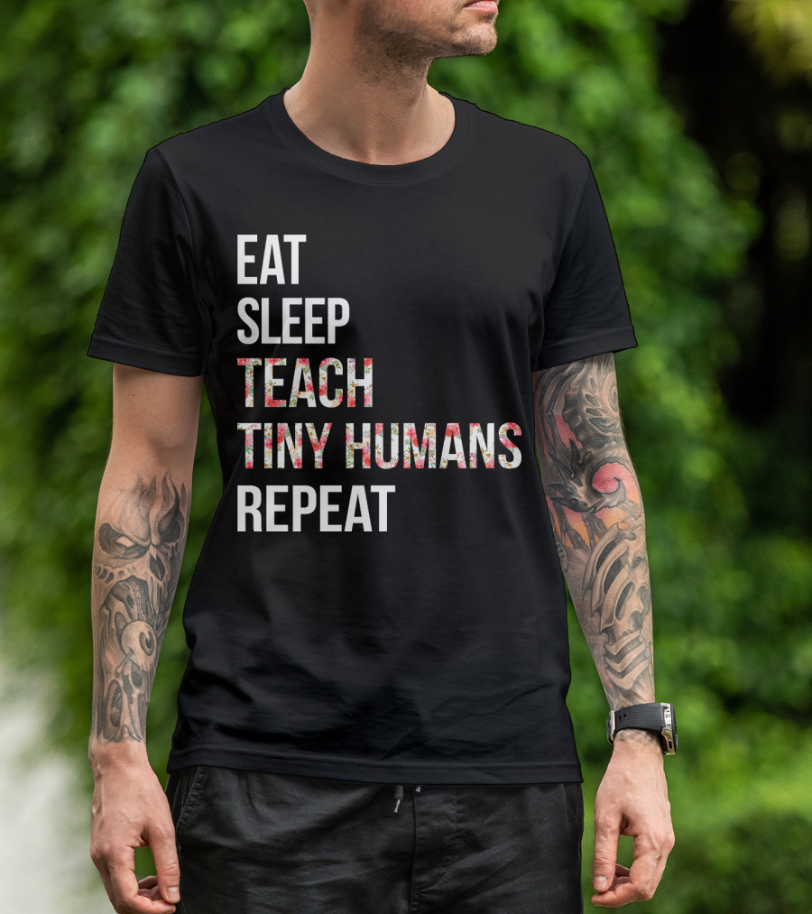 Eat Sleep Teach Tiny Humans Repeat T-Shirt