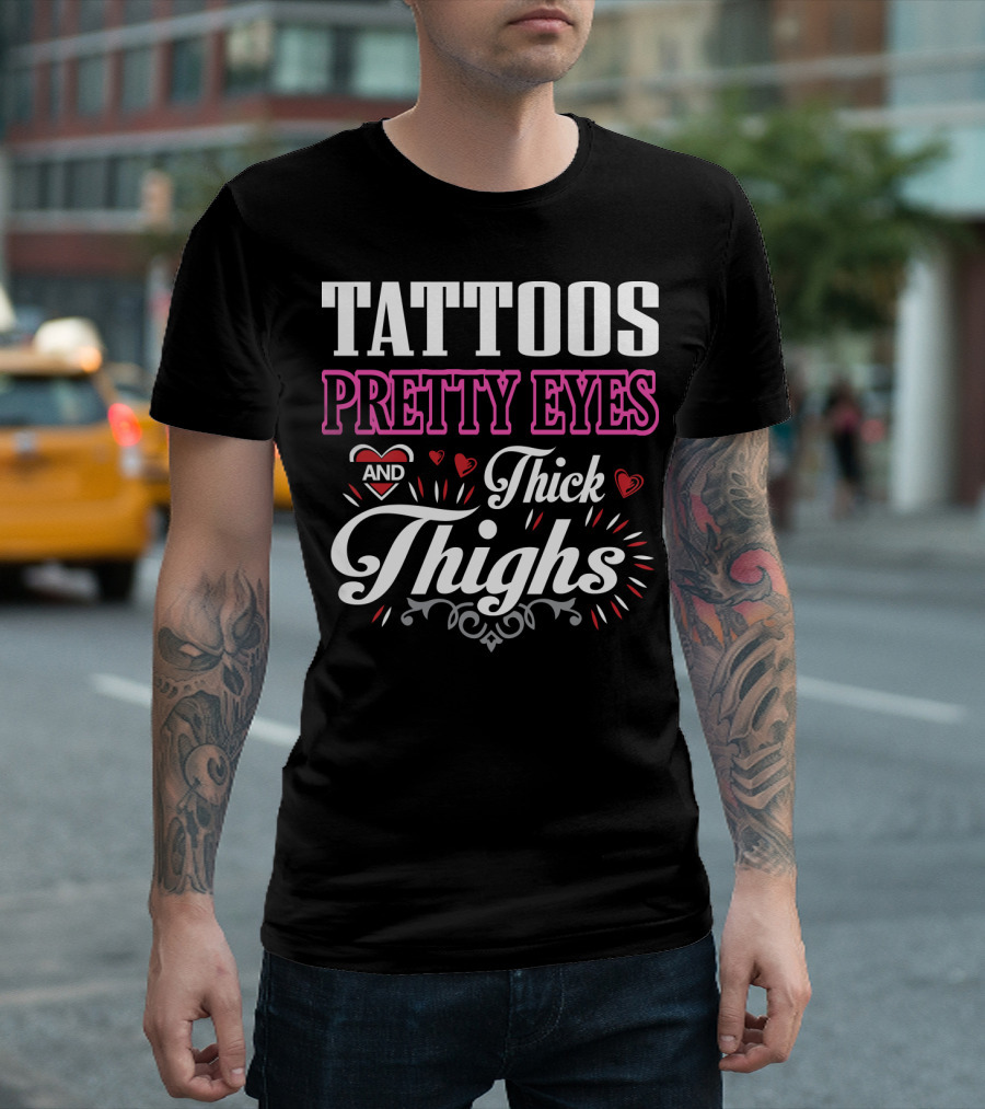 Tattoos Pretty Eyes And Thick Thighs T-Shirt