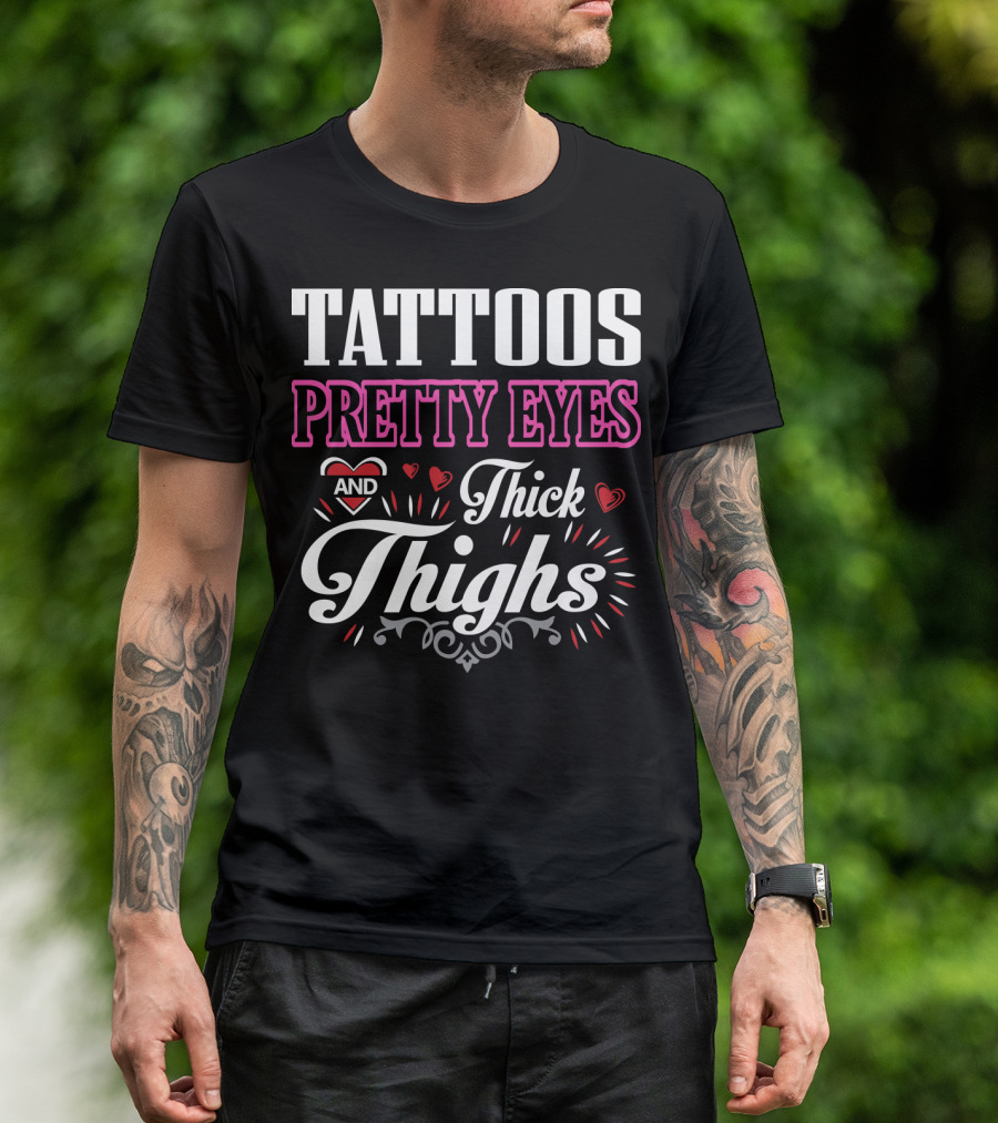 Tattoos Pretty Eyes And Thick Thighs T-Shirt