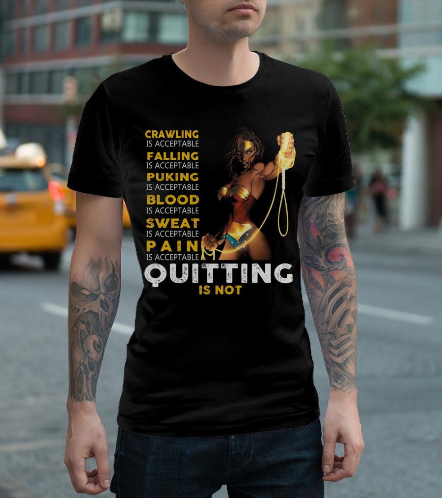 Crawling Falling Puking Blood Sweat Pain Quitting Is Not Wonder Woman T-Shirt