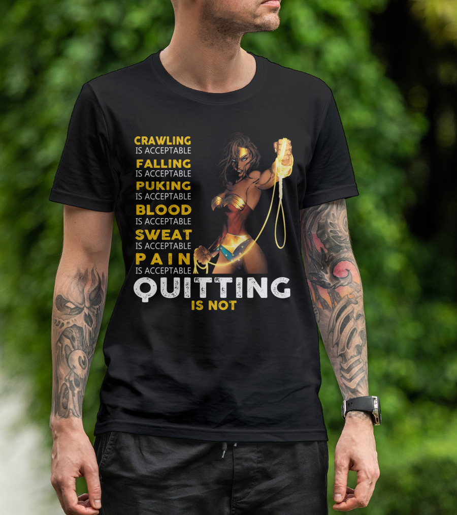 Crawling Falling Puking Blood Sweat Pain Quitting Is Not Wonder Woman T-Shirt