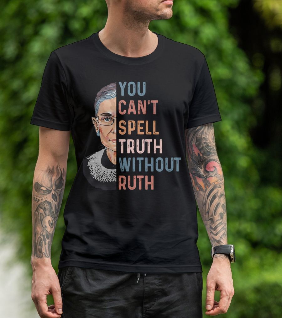 You Can't Spell Truth Without Ruth T-Shirt