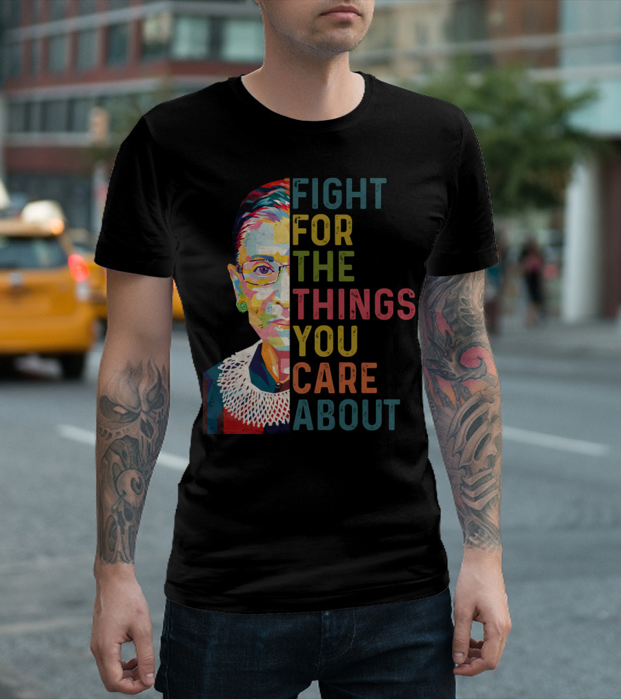 RBG Fight For The Things You Care About Colorful T-Shirt
