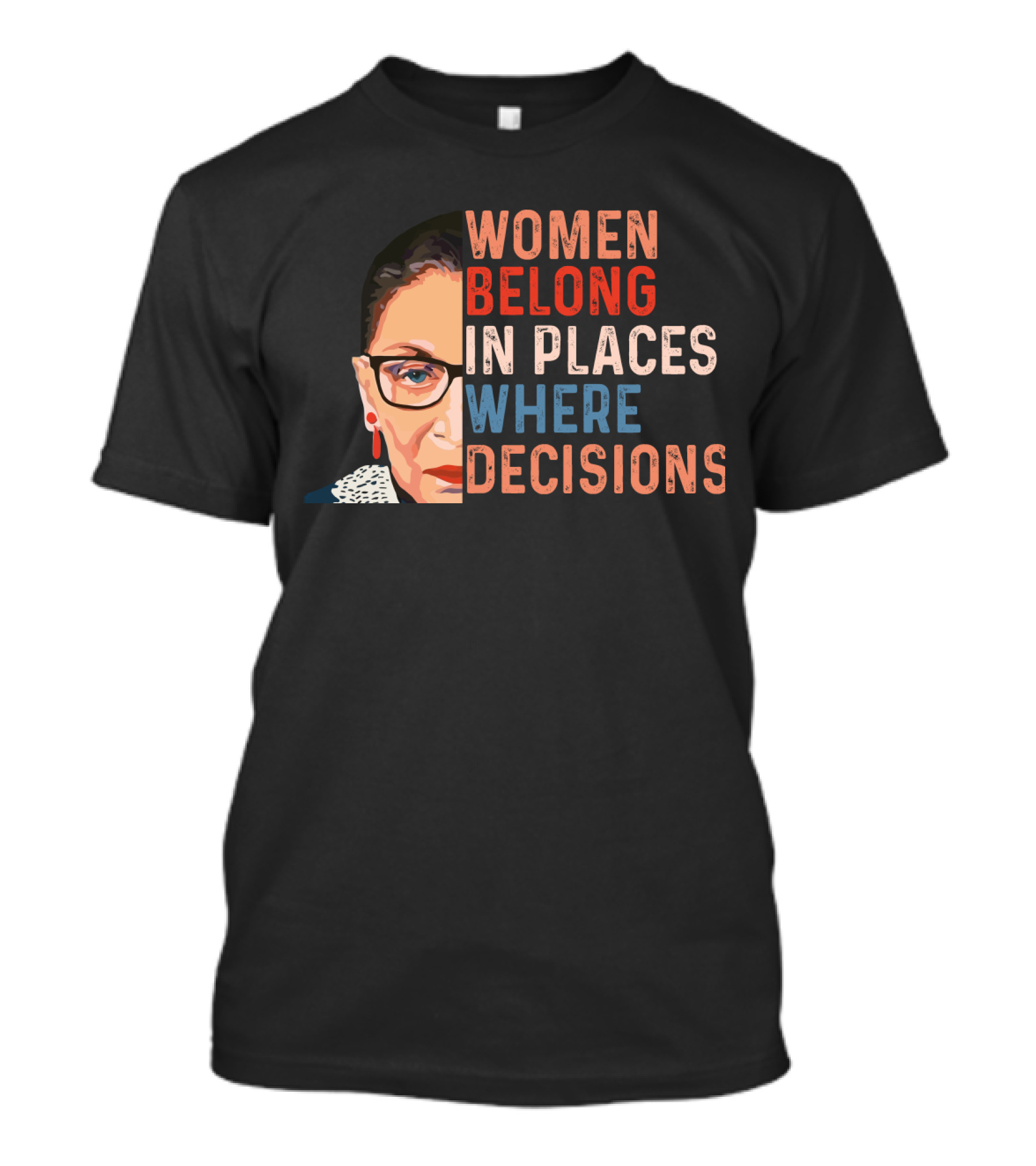 Women Belong In Places Where Decisions Are Being Made Ruth Bader Ginsburg T-Shirt