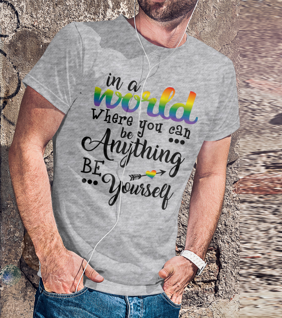 In A World Where You Can Be Anything Be Yourself Rainbow Arrow Heart T-Shirt