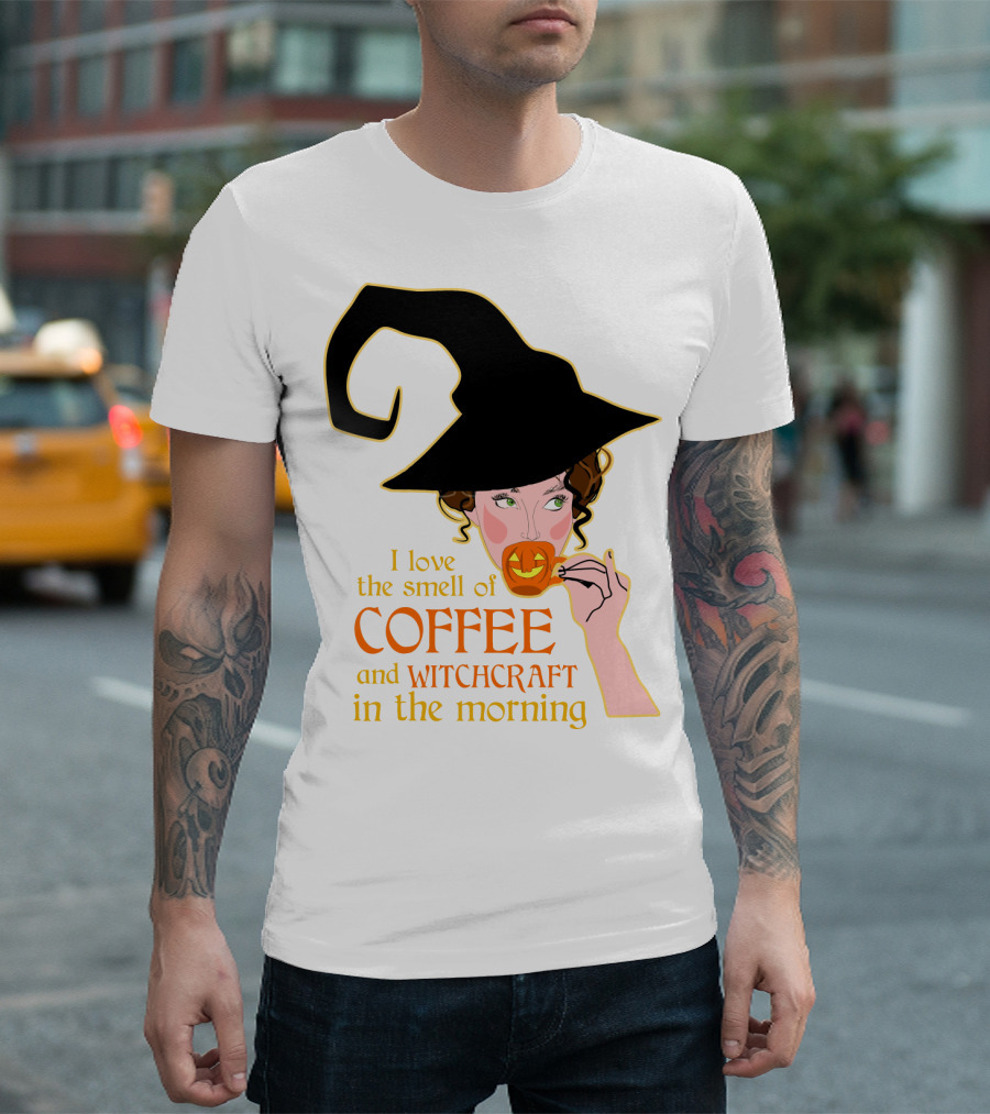 I Love the Smell of Coffee and Witchcraft in the Morning T-Shirt