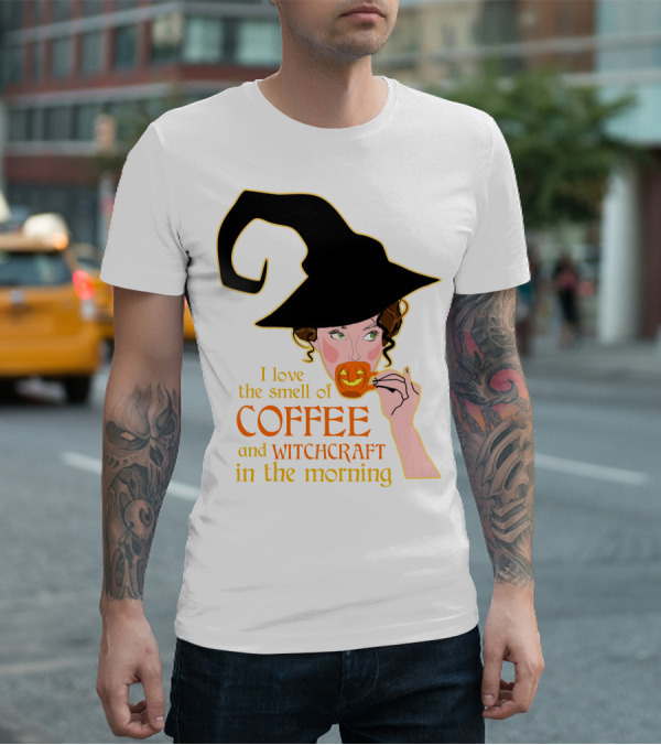I Love The Smell Of Coffee And Witchcraft In The Morning T-Shirt