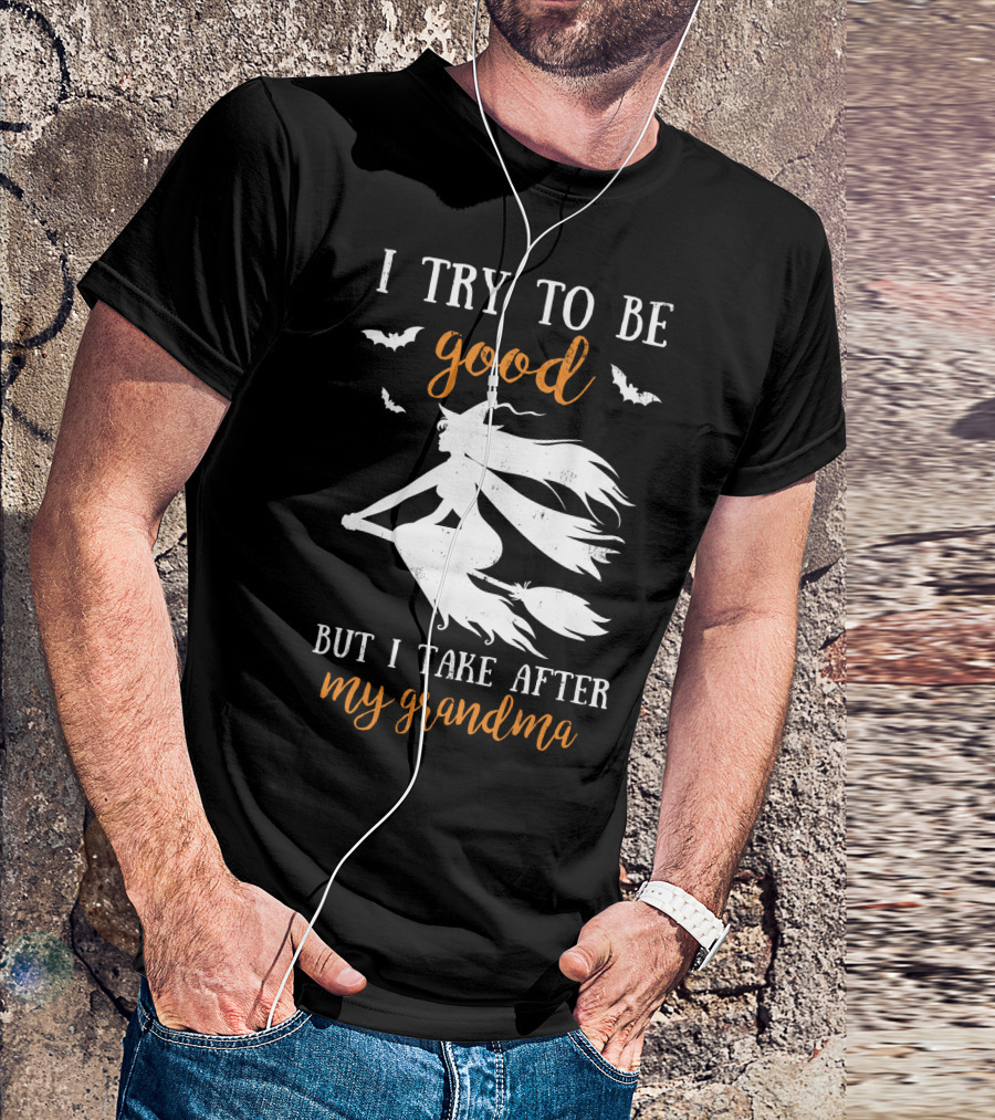 I Try To Be Good But I Take After My Grandma T-Shirt