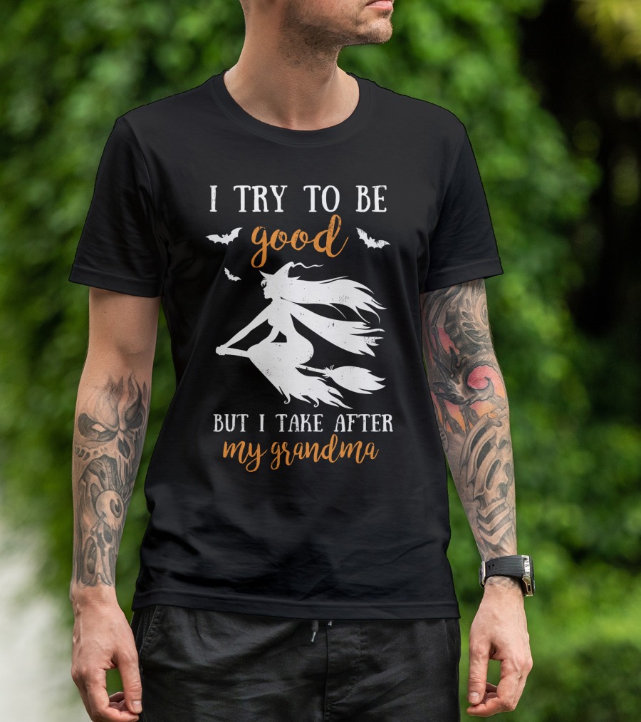I Try To Be Good But I Take After My Grandma T-Shirt