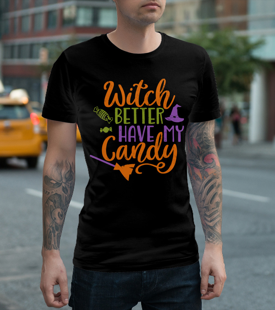 Witch Better Have My Candy Broom Halloween Hat Candy T-Shirt