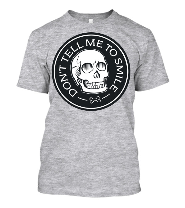 DON'T TELL ME TO SMILE Skull Bone Circle T-Shirt