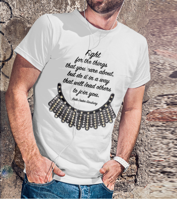 Fight For The Things That You Care About Do It In A Way Ruth Bader Ginsburg T-Shirt