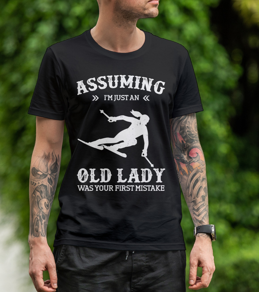 Assuming I'm Just An Old Lady Was Your First Mistake Snow Skiing T-Shirt