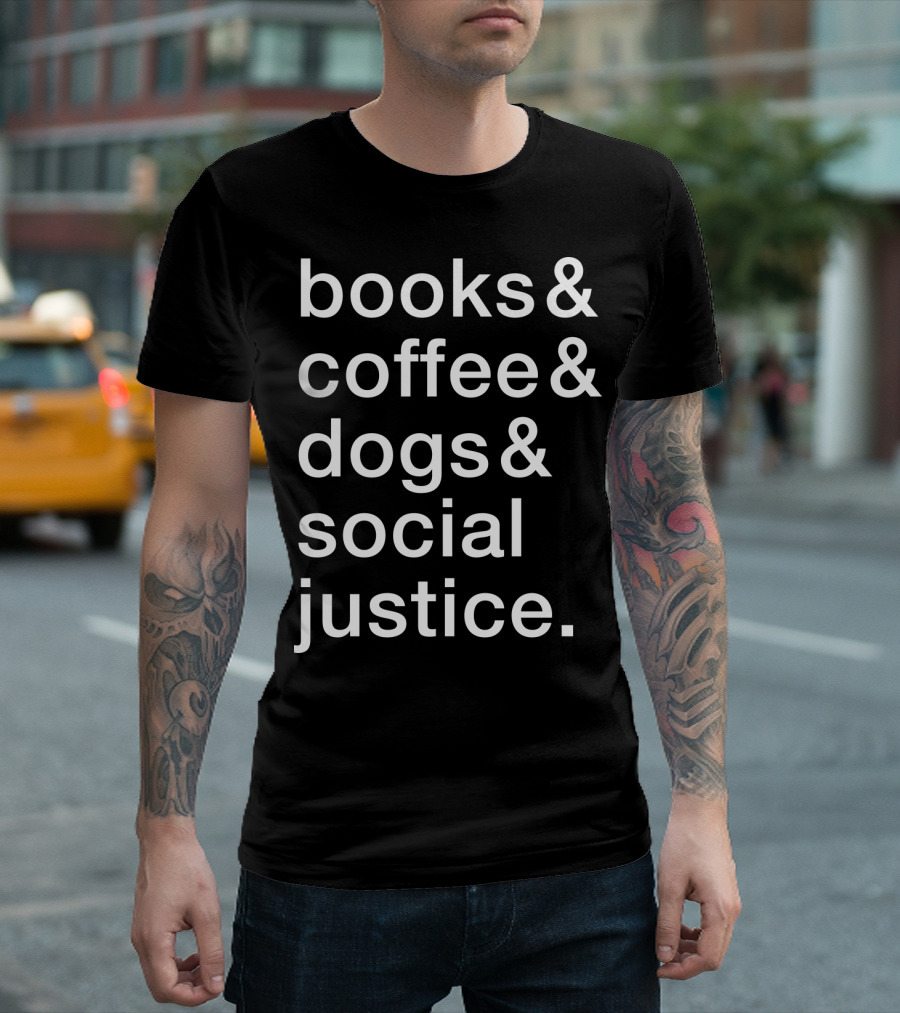 Books Coffee Dogs Social Justice Fun T-Shirt