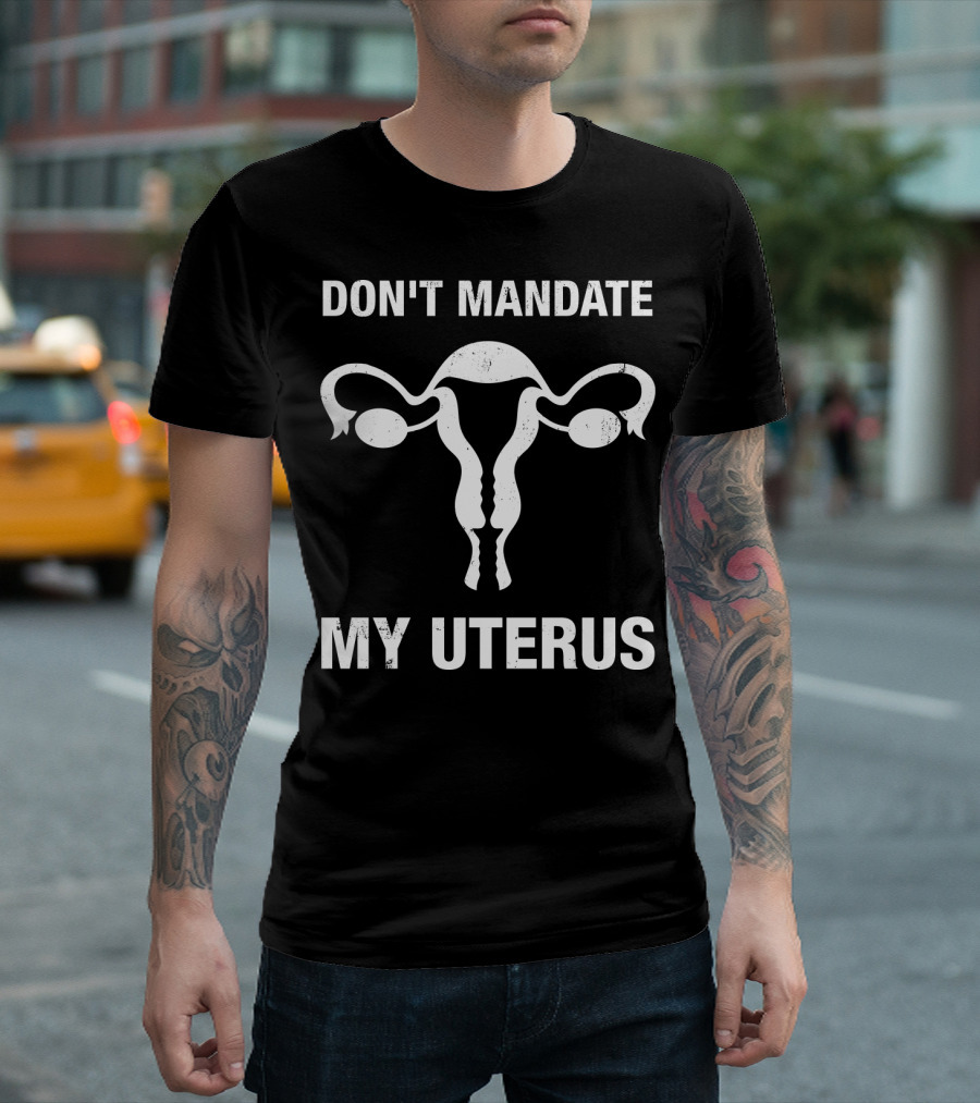 Don't Mandate My Uterus T-Shirt