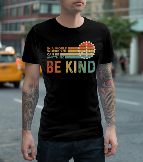 In A World Where You Can Be Anything Be Kind Retro Sunset Stripes T-Shirt