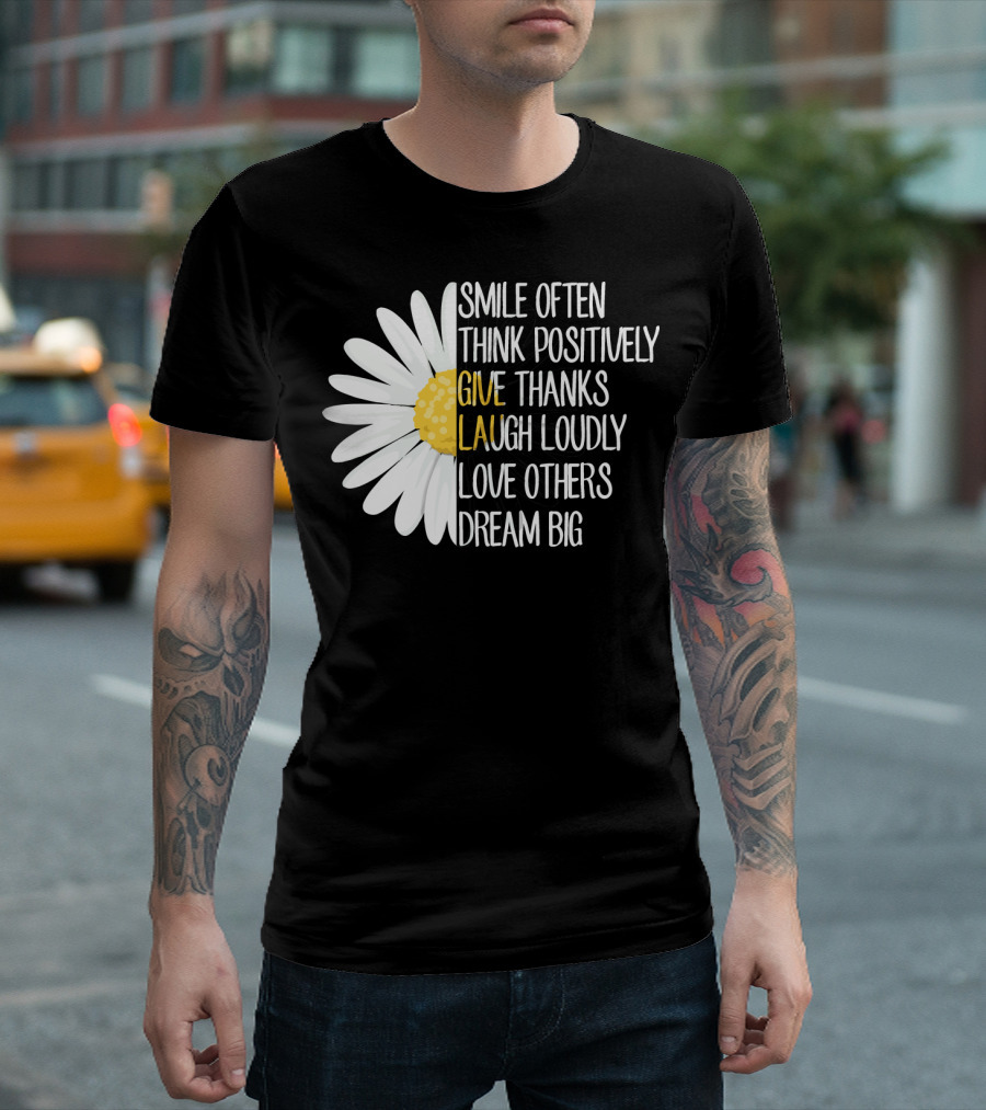 Smile Often Think Positively Give Thanks Laugh Loudly Love Others Dream Big T-Shirt