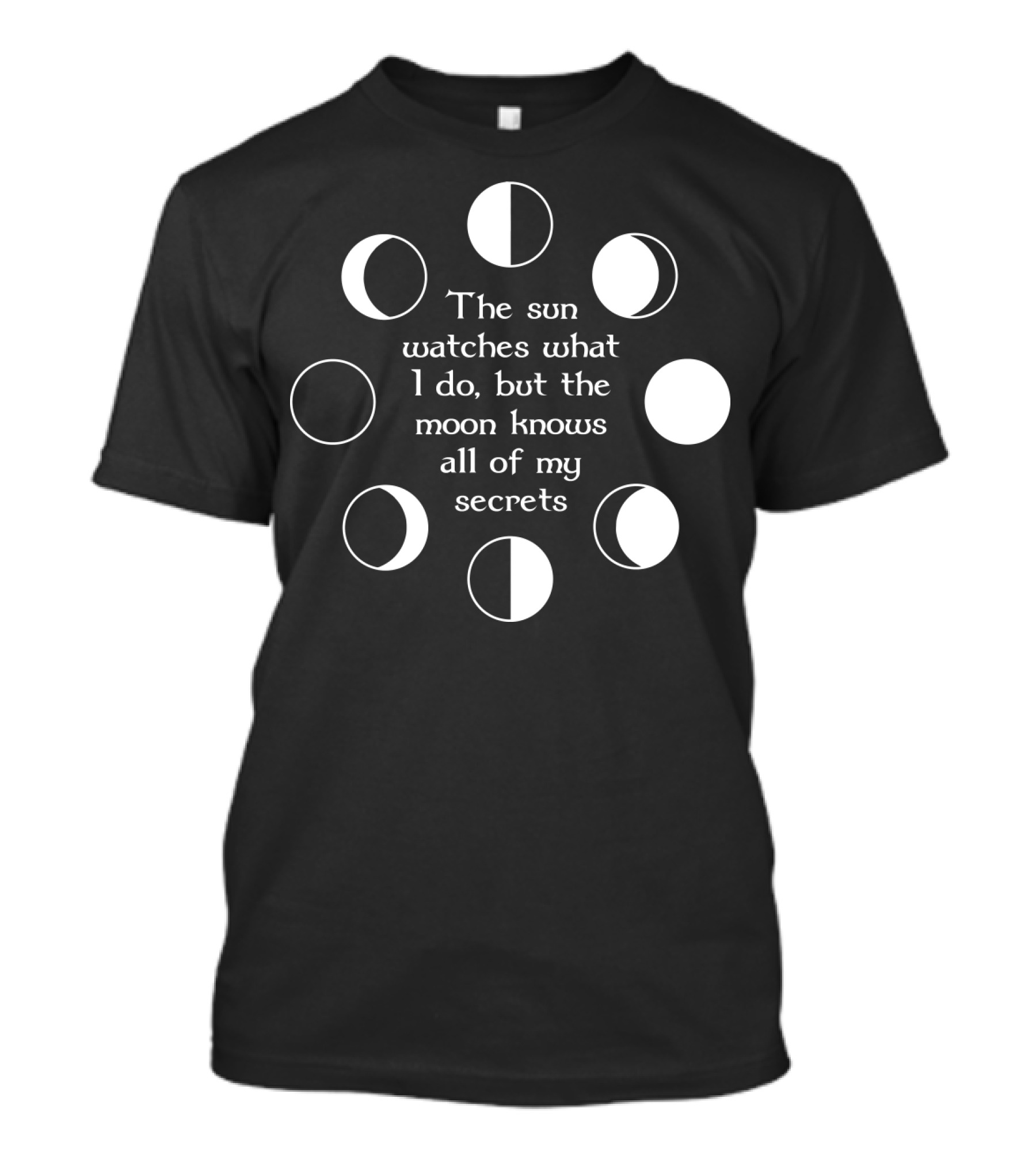 The Sun Watches What I Do But The Moon Knows All Of My Secrets T-Shirt