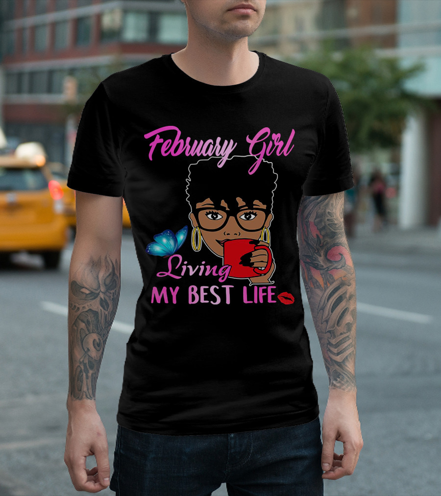 February Girl Living My Best Life T-Shirt